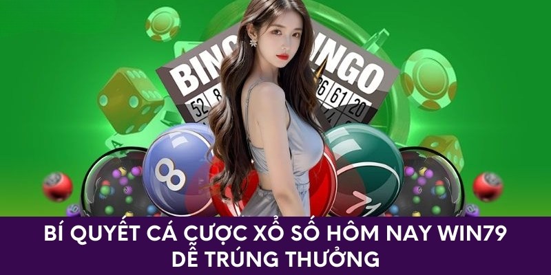 Bí Quyết Cá Cược Xổ Số Hôm Nay Win79 Tỷ Lệ Trúng Thưởng