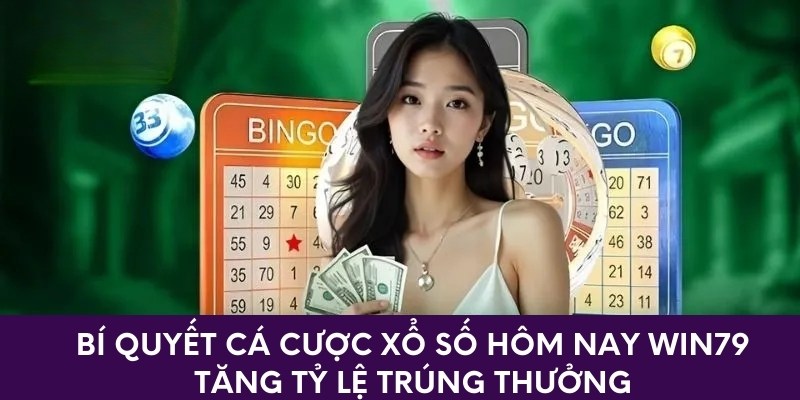 Bí quyết cá cược xổ số hôm nay win79 dễ trúng thưởng