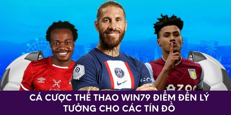 Cá Cược Thể Thao Win79 Điểm Đến Lý Tưởng Cho Các Tín Đồ