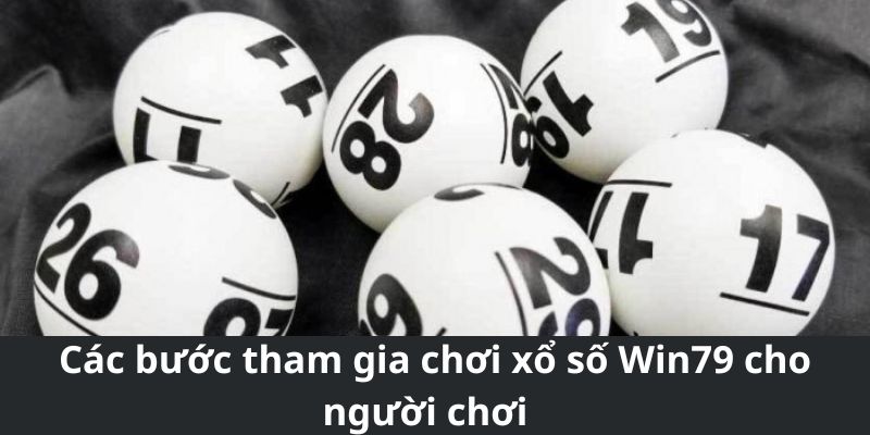 Các bước tham gia chơi xổ số Win79 cho người chơi