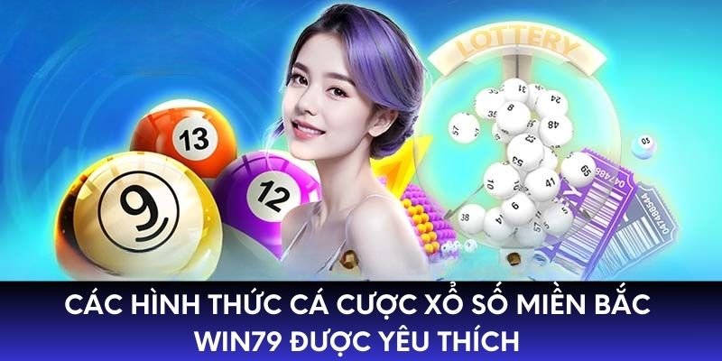 Các hình thức cá cược xổ số Miền Bắc WIN79 được yêu thích