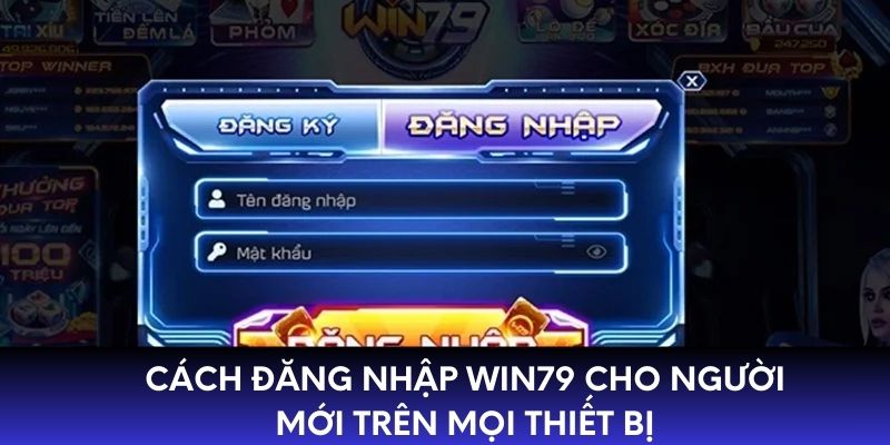 Cách đăng nhập WIN79 cho người mới trên mọi thiết bị