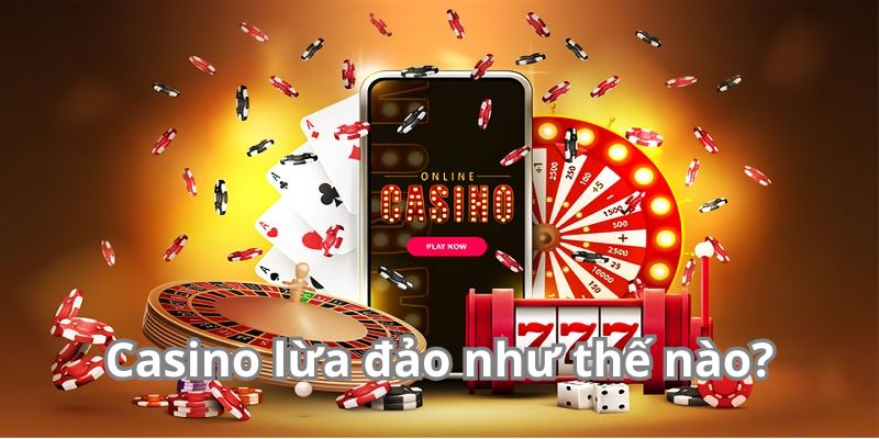 Casino lừa đảo như thế nào?