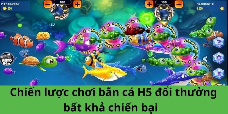 Chiến lược chơi bắn cá H5 đổi thưởng bất khả chiến bại