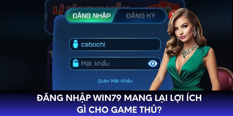 Đăng nhập WIN79 mang lại lợi ích gì cho game thủ?