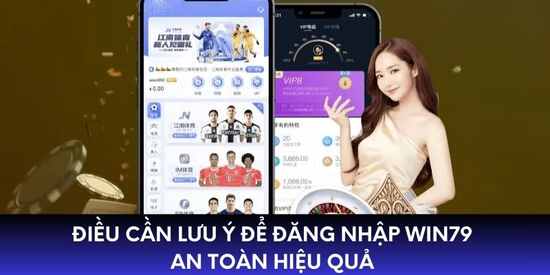 Điều cần lưu ý để đăng nhập WIN79 an toàn hiệu quả