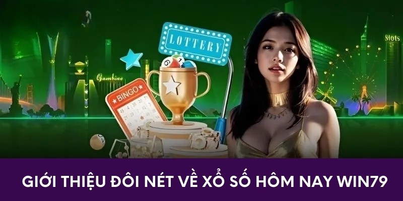 Giới thiệu đôi nét về xổ số hôm nay win79