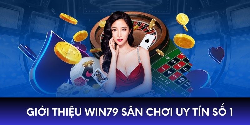 Giới thiệu WIN79 sân chơi uy tín số 1