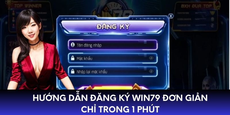 Hướng dẫn đăng ký WIN79 đơn giản chỉ trong 1 phút