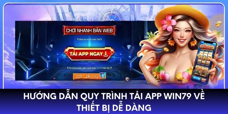 Hướng dẫn quy trình tải app WIN79 về thiết bị dễ dàng