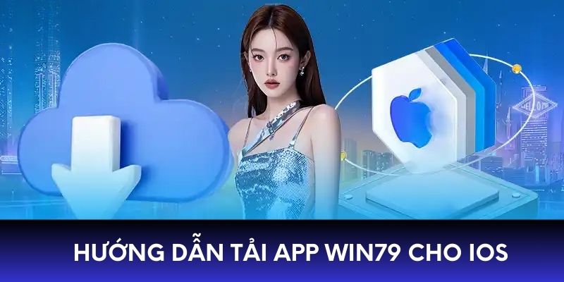 Hướng dẫn tải app WIN79 cho iOS