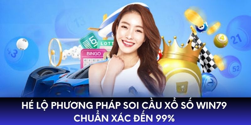 Hé Lộ Phương Pháp Soi Cầu Xổ Số Win79 Chuẩn Xác Đến 99%