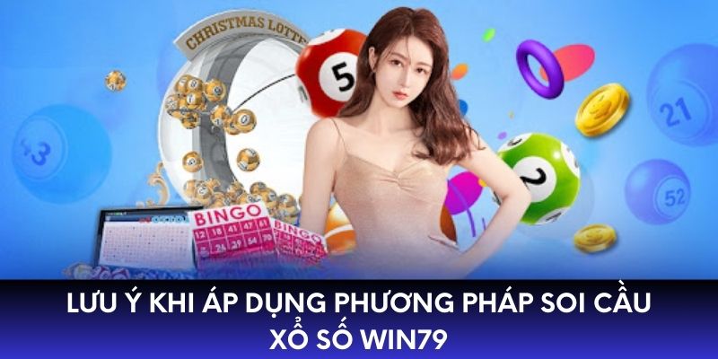 Lưu ý khi áp dụng phương pháp soi cầu xổ số Win79