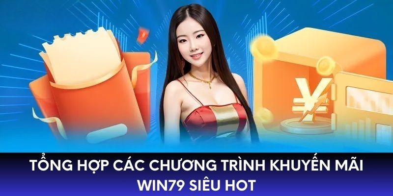 Tổng hợp các chương trình khuyến mãi WIN79 siêu hot