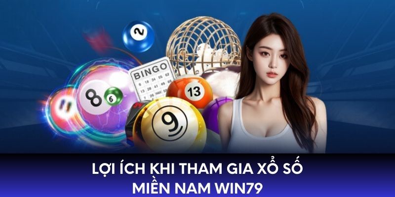 Lợi ích khi tham gia xổ số Miền Nam WIN79