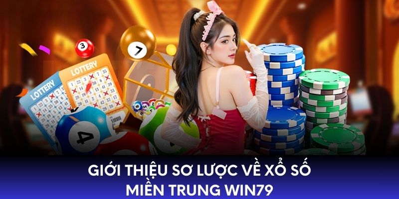 Giới thiệu sơ lược về xổ số miền trung WIN79