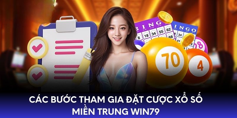 Các bước tham gia đặt cược xổ số miền Trung WIN79