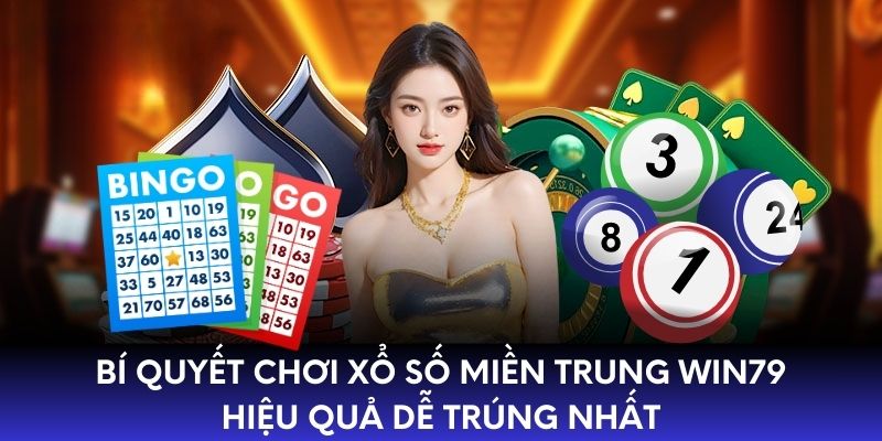 Bí quyết chơi xổ số miền Trung WIN79 hiệu quả dễ trúng nhất